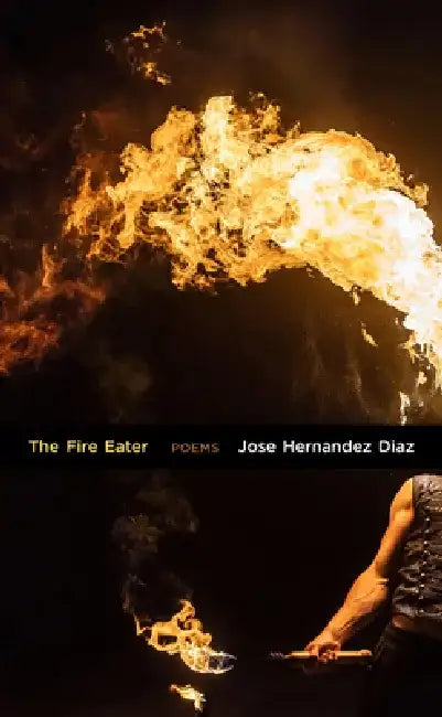 The Fire Eater: Poems Volume 10 by Jose Hernandez Diaz