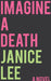Imagine a Death: A Novel Volume 1 by Janice Lee