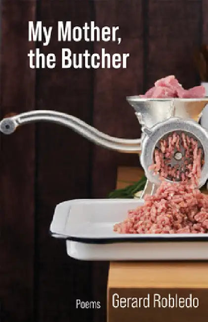 My Mother, the Butcher: Poems Volume 15 by Robledo, Gerard