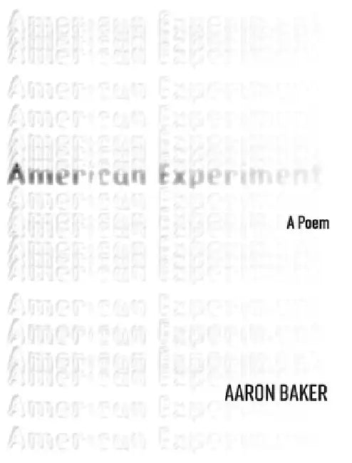 American Experiment: A Poem Volume 42 by Aaron Baker
