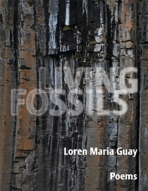 Living Fossils: Poems by Loren Maria Guay
