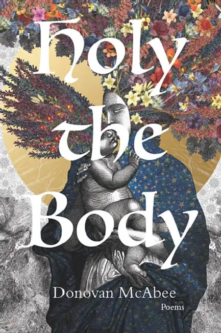 Holy the Body: Poems Volume 44 by Donovan McAbee