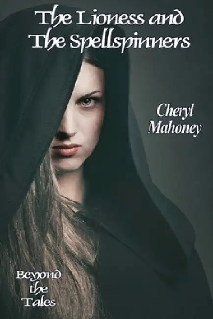 The Lioness and the Spellspinners by Cheryl Mahoney