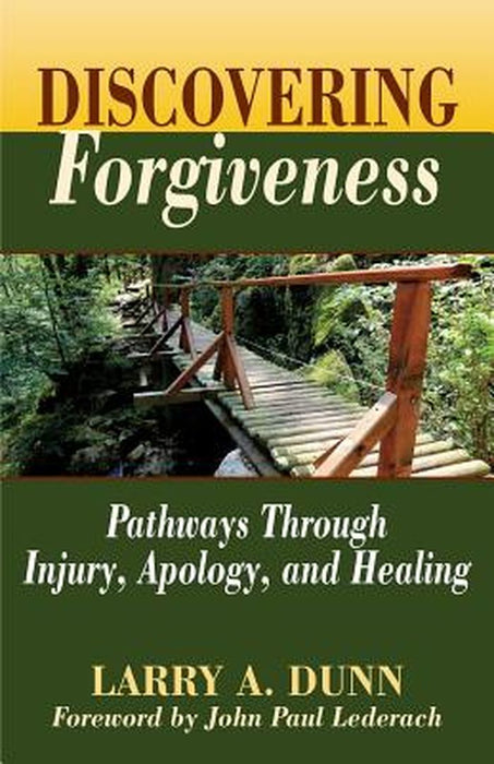 Discovering Forgiveness: Pathways Through Injury, Apology, and Healing by Dunn, Larry