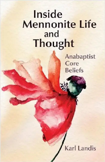 Inside Mennonite Life and Thought: Anabaptist Core Values by Landis, Karl R.