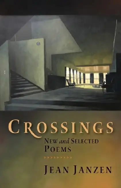 Crossings: New and Selected Poems by Jean Janzen, Jeff Gundy, Julia Spicher Kasdorf