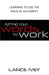 Putting Your Words to Work: Learn to Use the Voice of Authority by Lance Ivey