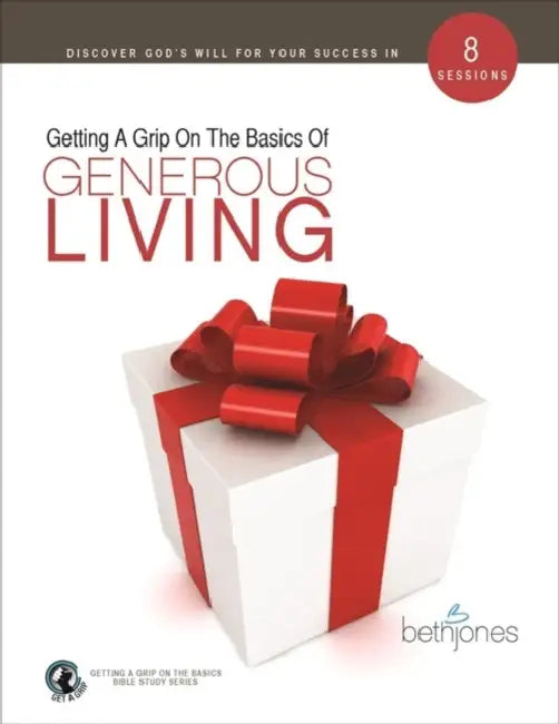 Getting a Grip on the Basics of Generous Living by Beth Jones
