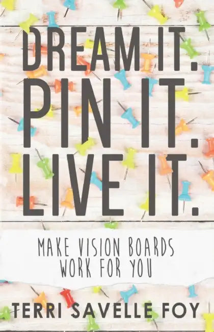 Dream It. Pin It. Live It. by Terri Savelle Foy