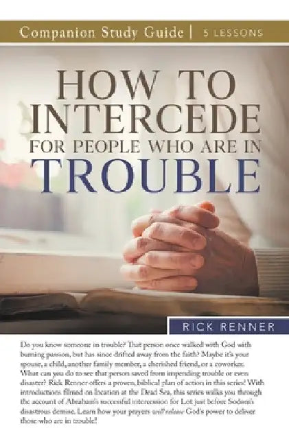How To Intercede for People Who Are in Trouble Study Guide by Rick Renner