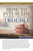 How To Intercede for People Who Are in Trouble Study Guide by Rick Renner