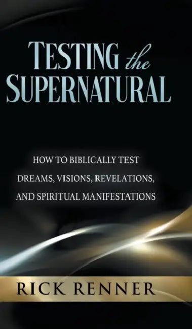 Testing the Supernatural: How to Biblically Test Dreams, Visions, Revelations, and Spiritual Manifestations by Thomas Gaiton Marullo