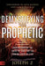 Demystifying the Prophetic: The Voice of God for the Coming Days of Fire by Joseph Z