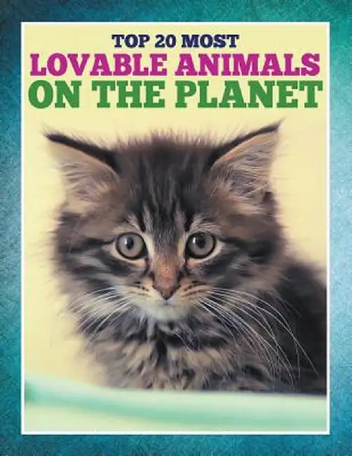 Top 20 Most Lovable Animals on the Planet by Speedy Publishing LLC