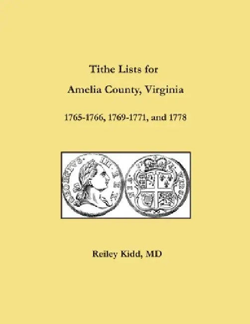 Tithe Lists for Amelia County, Virginia, 1765-1766, 1769-1771, and 1778 by Reiley Reiley Kidd