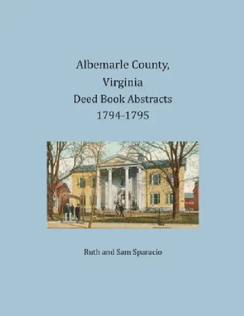 Albemarle County, Virginia Deed Book Abstracts 1794-1795 by Ruth Sparacio, Sam Sparacio