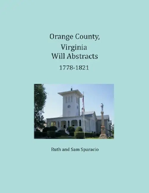 Orange County, Virginia Will Abstracts 1778-1821 by Ruth Sparacio, Sam Sparacio