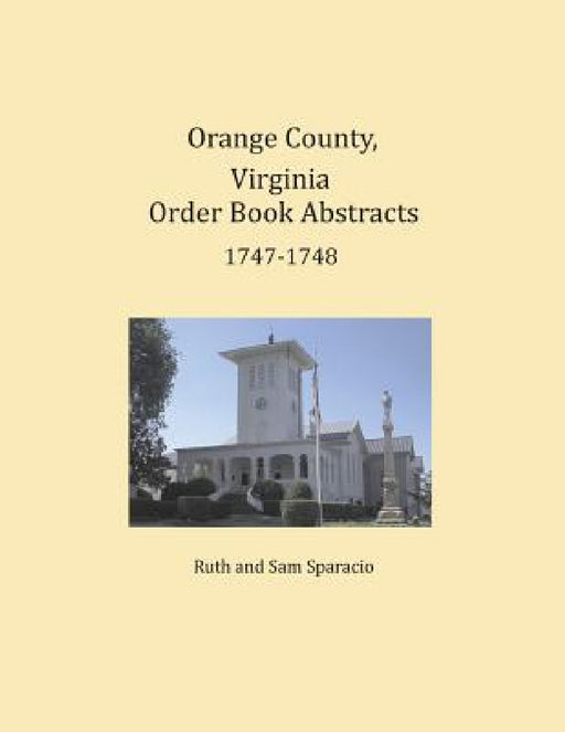 Orange County, Virginia Order Book Abstracts 1747-1748 by Ruth Sparacio, Sam Sparacio