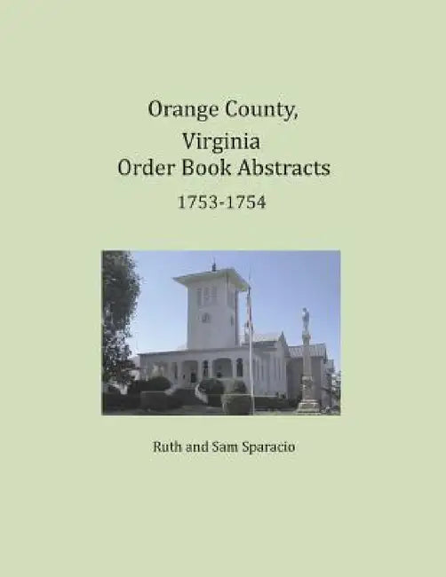 Orange County, Virginia Order Book Abstracts 1753-1754 by Ruth Sparacio, Sam Sparacio