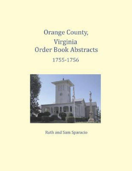 Orange County, Virginia Order Book Abstracts 1755-1756 by Ruth Sparacio, Sam Sparacio