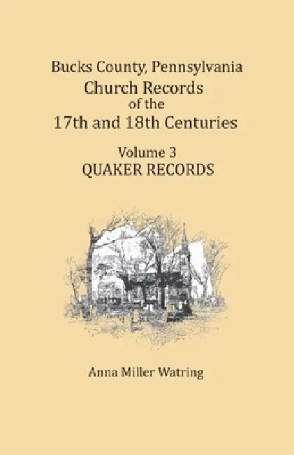 Bucks County, Pennsylvania Church Records of the 17th and 18th Centuries, Volume 3 by Anna Miller Watring
