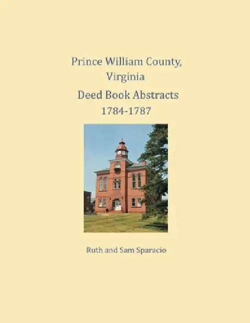 Prince William County, Virginia Deed Book Abstracts 1784-1787 by Ruth Sparacio, Sam Sparacio