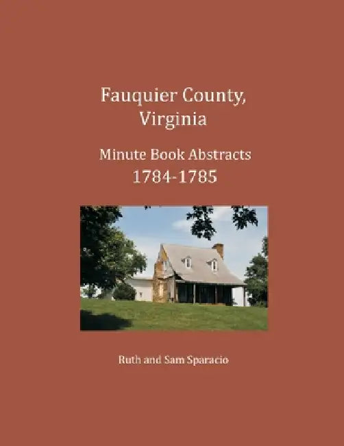 Fauquier County, Virginia Minute Book Abstracts 1784-1785 by Ruth Sparacio, Sam Sparacio