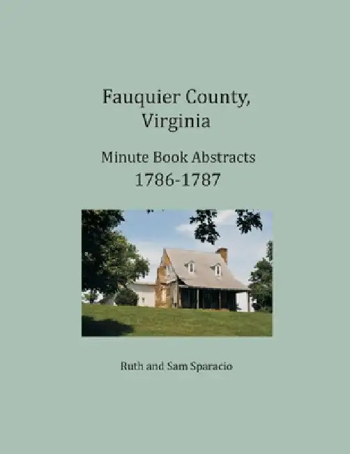 Fauquier County, Virginia Minute Book Abstracts 1786-1787 by Ruth Sparacio, Sam Sparacio