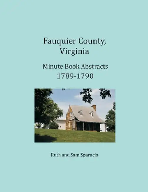 Fauquier County, Virginia Minute Book Abstracts 1789-1790 by Ruth Sparacio, Sam Sparacio