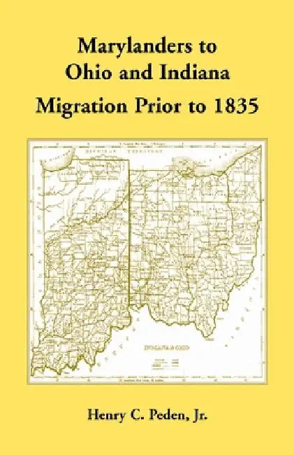 Marylanders to Ohio and Indiana, Migration Prior to 1835 by Henry Peden