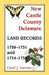 New Castle County, Delaware Land Records, 1728-1731 and 1734-1738 by Carol Garrett