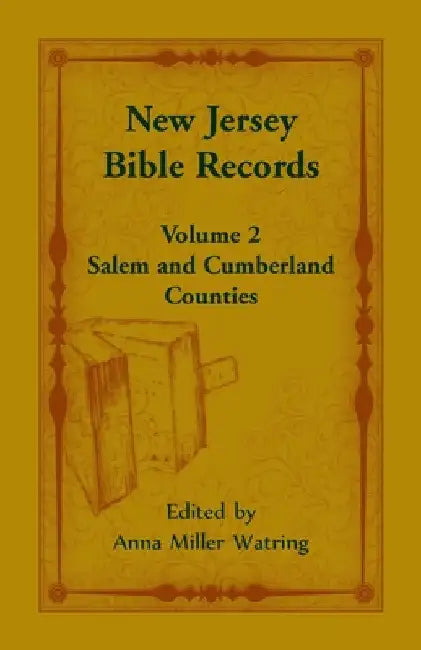 New Jersey Bible Records: Volume 2, Salem and Cumberland Counties by Anna M. Watring