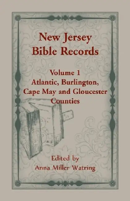 New Jersey Bible Records: Volume 1, Atlantic, Burlington, Cape May and Gloucester Counties by Anne M. Watring