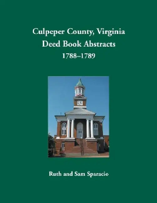 Culpeper County, Virginia Deed Book Abstracts 1788-1789 by Ruth Sparacio