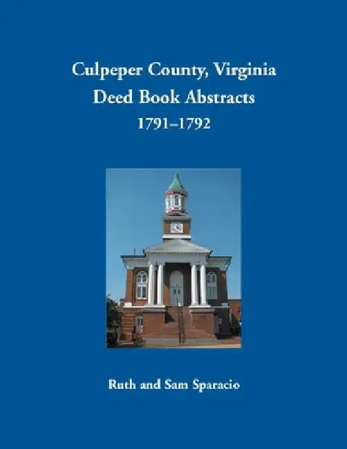 Culpeper County, Virginia Deed Book Abstracts 1791-1792 by Ruth Sparacio