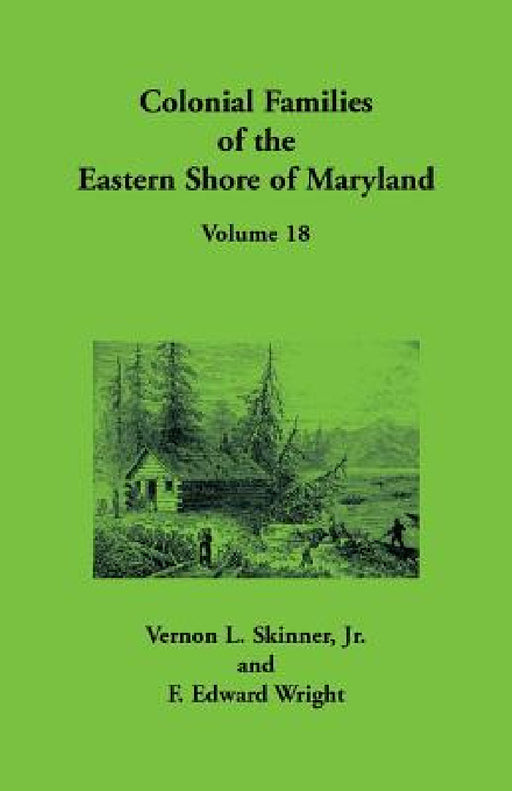 Colonial Families of the Eastern Shore of Maryland, Volume 18 by Vernon L. Skinner, F. Edward Wright