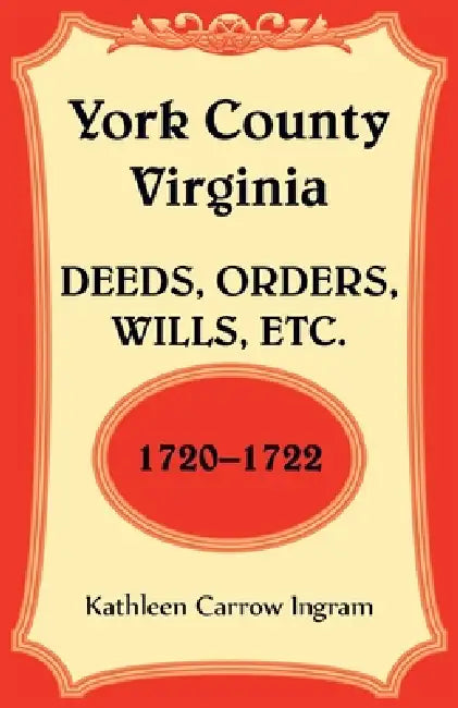 York County, Virginia Deeds, Orders, Wills, Etc., 1720-1722 by Kathleen Carrow Ingram