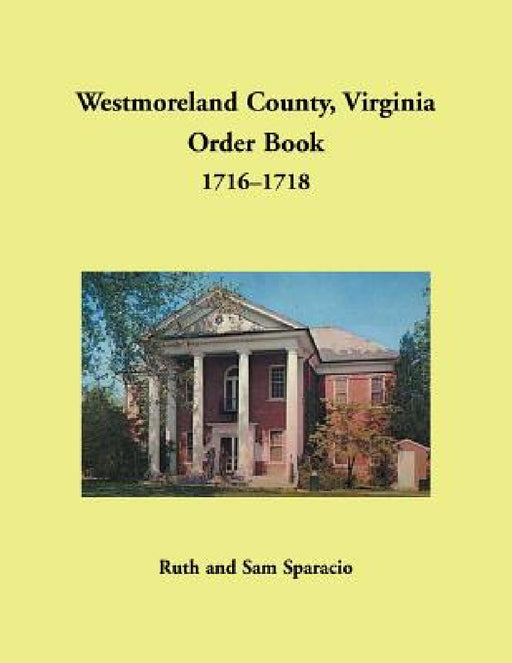 Westmoreland County, Virginia Order Book, 1716-1718 by Ruth Sparacio