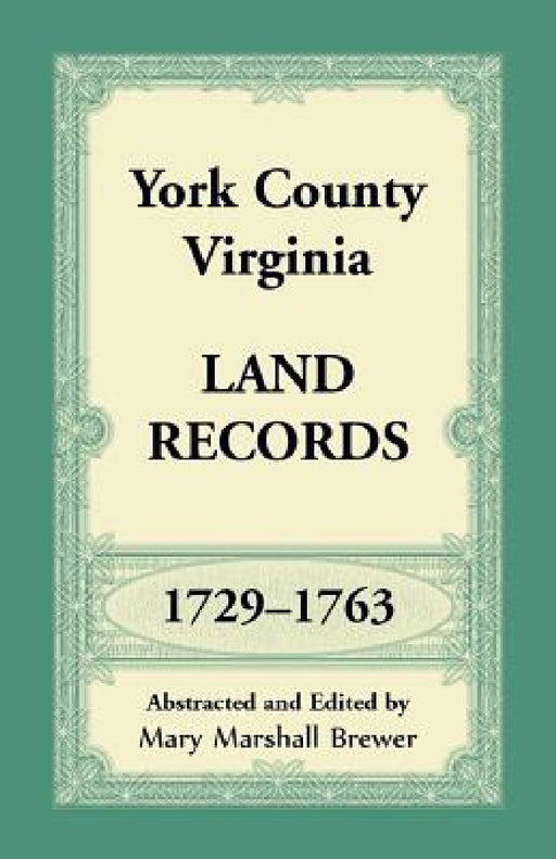 York County, Virginia Land Records, 1729-1763 by Mary Marshall Brewer