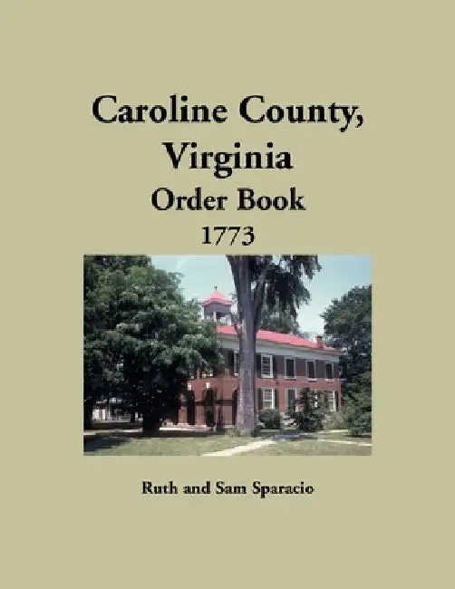 Caroline County, Virginia Order Book, 1773 by Ruth Sparacio