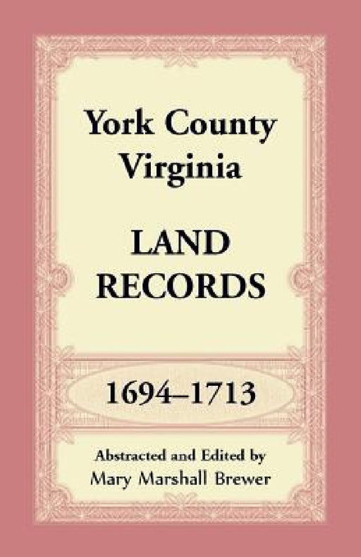 York County, Virginia Land Records, 1694-1713 by Mary Marshall Brewer
