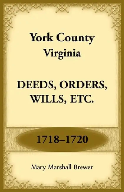 York County, Virginia Deeds, Orders, Wills, Etc., 1718-1720 by Mary Marshall Brewer