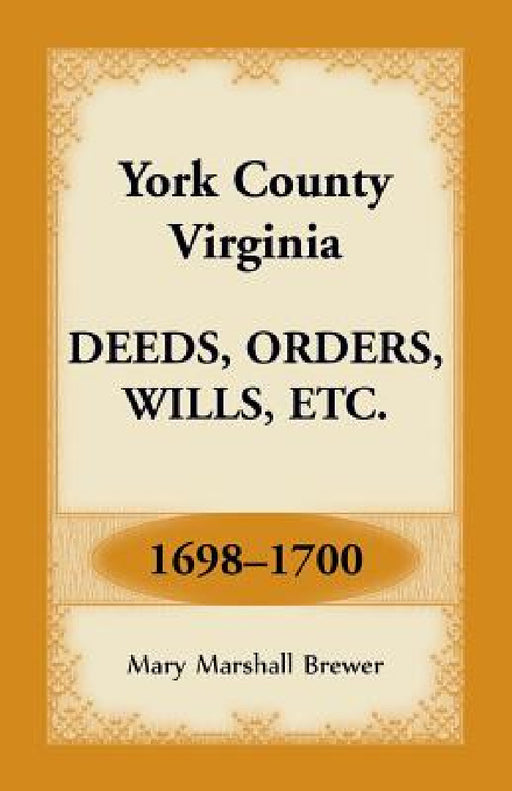 York County, Virginia Deeds, Orders, Wills, Etc., 1698-1700 by Mary Marshall Brewer