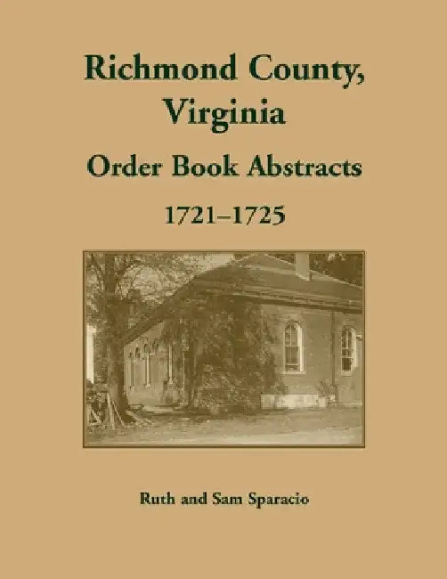 Richmond County, Virginia Order Book Abstracts, 1721-1722 by Ruth Sparacio