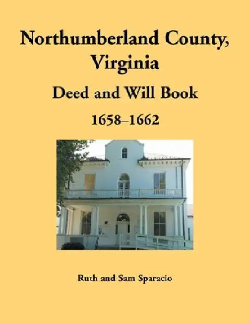 Northumberland County, Virginia Deed and Will Book Abstracts, 1658-1662 by Ruth Sparacio
