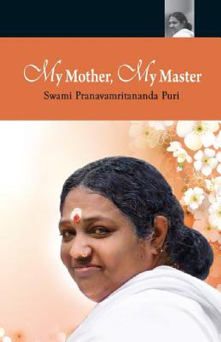 My Mother, My Master by Swami Pranavamritananda Puri, Amma, Sri Mata Amritanandamayi Devi