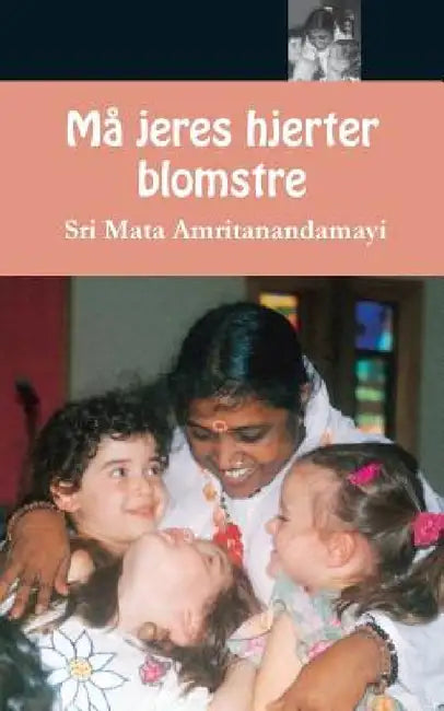 Må jeres hjerter blomstre by Sri Mata Amritanandamayi Devi, Amma