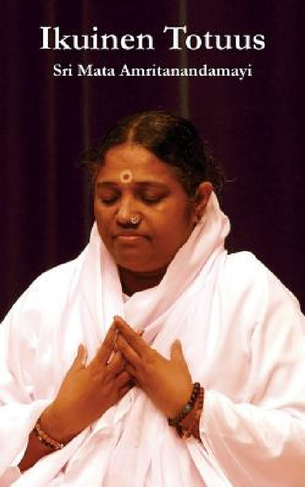 Ikuinen Totuus by Sri Mata Amritanandamayi Devi, Amma