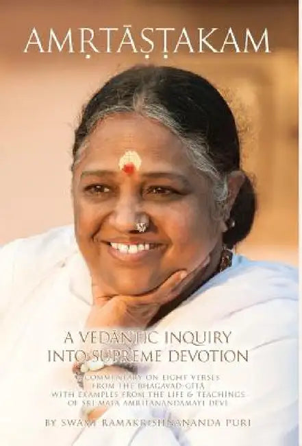 Amritashtakam: A Vedantic Inquiry Into Supreme Devotion by Swami Ramakrishnananda Puri, Amma, Sri Mata Amritanandamayi Devi