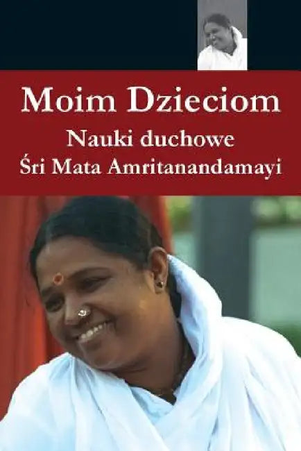 Moim Dzieciom by Sri Mata Amritanandamayi Devi, Swami Ramakrishnananda Puri, Amma